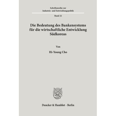 Die Bedeutung des Bankensystems für die wirtschaftliche Entwicklung Südkoreas., Taschenbuch von Hi-Young Cho, Duncker & Humblot, 978-3-428-03837-4