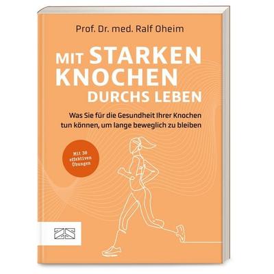 Mit starken Knochen durchs Leben, Taschenbuch von Ralf Oheim, ZS - ein Verlag der Edel Verlagsgruppe, 978-3-96584-519-0