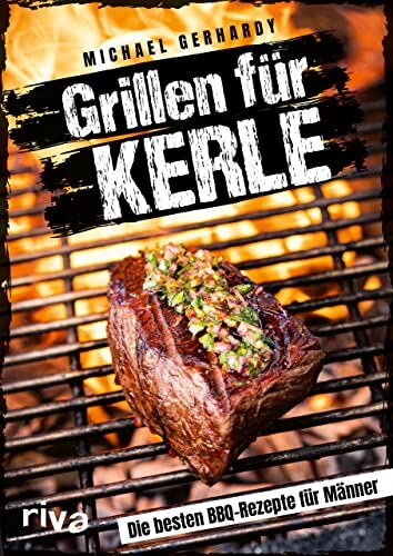 Michael Gerhardy - Grillen für Kerle: Die besten BBQ-Rezepte für Männer. Ultimative Grillrezepte für Steaks, Ribs, Burger, Spieße, Saucen, Dips und Desserts. Mit Fleisch, Fisch oder vegetarisch - Preis vom 09.10.2026 07:28:09 h