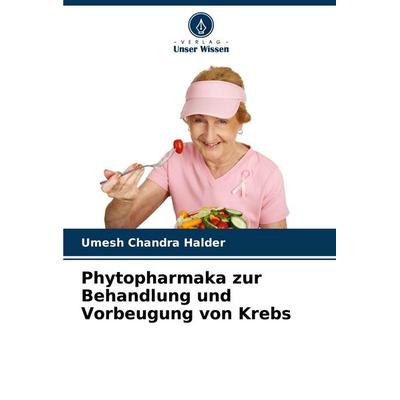 Phytopharmaka zur Behandlung und Vorbeugung von Krebs, Taschenbuch von Umesh Chandra Halder, Verlag Unser Wissen, 978-620-5-44353-8