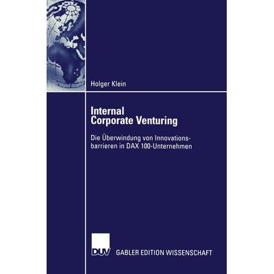 Internal Corporate Venturing, Taschenbuch von Holger Klein, Deutscher Universitätsverlag, 978-3-8244-7664-0
