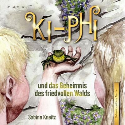 Ki-Phi und das Geheimnis des friedvollen Walds - Sabine Kneitz, Audio, 4069829304313