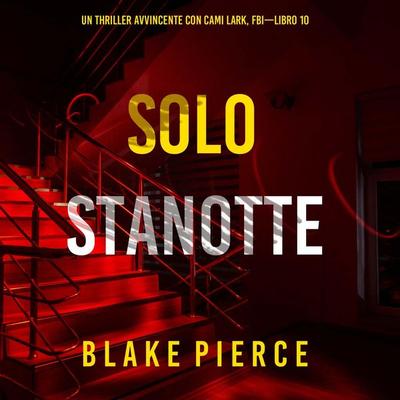 Solo Stanotte (Un Thriller Avvincente con Cami Lark, FBI—Libro 10) - Blake Pierce, Audio, 9798341570719
