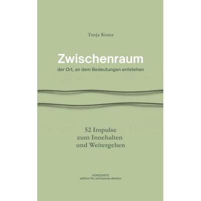 Zwischenraum - der Ort, an dem Bedeutungen entstehen, Taschenbuch von Tanja Kranz, BoD – Books on Demand, 978-3-695-13180-8