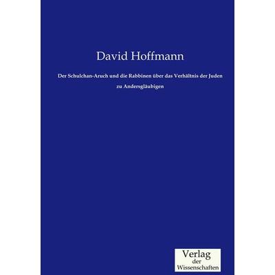Der Schulchan-Aruch und die Rabbinen über das Verhältnis der Juden zu Andersgläubigen, Taschenbuch von David Hoffmann, Verlag der Wissenschaften,