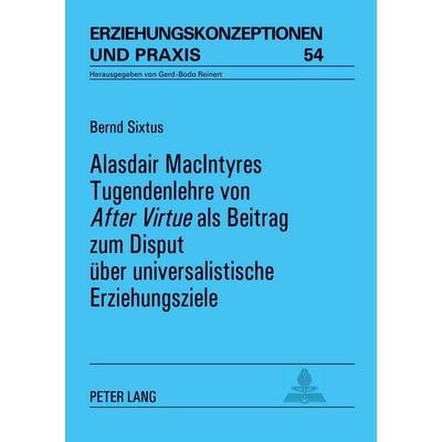 Alasdair MacIntyres Tugendenlehre von 'After Virtue' als Beitrag zum Disput über universalistische Erziehungsziele, Taschenbuch von Bernd Sixtus,