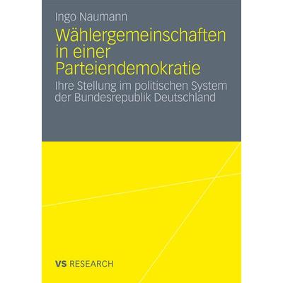 Wählergemeinschaften in einer Parteiendemokratie, Taschenbuch von Ingo Naumann, VS Verlag für Sozialwissenschaften, 978-3-531-18481-4