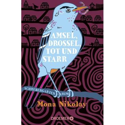 Amsel, Drossel, tot und starr, Taschenbuch von Mona Nikolay, Droemer Taschenbuch