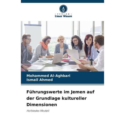 Führungswerte im Jemen auf der Grundlage kultureller Dimensionen, Taschenbuch von Mohammed Al-Aghbari,Ismail Ahmed, Verlag Unser Wissen,