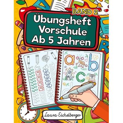 Übungsheft Vorschule Ab 5 Jahren, Taschenbuch von Laura Eichelberger, Digital Front GmbH, 978-3-96926-040-1