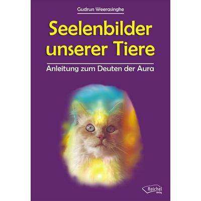 Seelenbilder unserer Tiere, Gebundene Ausgabe von Gudrun Weerasinghe, Reichel Verlag, 978-3-926388-66-7