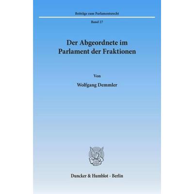 Der Abgeordnete im Parlament der Fraktionen., Taschenbuch von Wolfgang Demmler, Duncker & Humblot, 978-3-428-07875-2