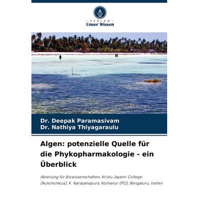 Algen: potenzielle Quelle für die Phykopharmakologie - ein Überblick, Taschenbuch von Deepak Paramasivam,Nathiya Thiyagaraulu, Verlag Unser Wissen,