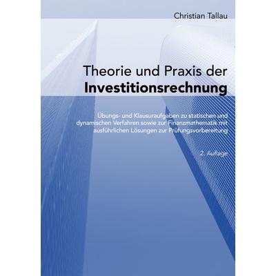Theorie und Praxis der Investitionsrechnung, Taschenbuch von Christian Tallau, BoD – Books on Demand, 978-3-7693-1957-6