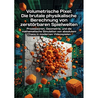 Volumetrische Pixel: Die brutale physikalische Berechnung von zerstörbaren Spielwelten, Taschenbuch von Simon Klett, Epubli, 978-3-565-34602-8
