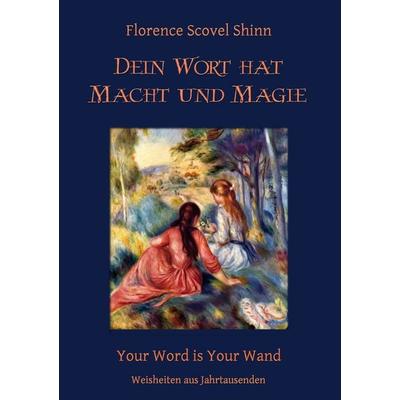 Dein Wort hat Macht und Magie, Taschenbuch von Florence Scovel Shinn, BoD – Books on Demand, 978-3-7431-0120-3