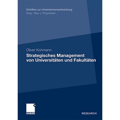 Strategisches Management von Universitäten und Fakultäten, Taschenbuch von Oliver Kohmann, Betriebswirtschaftlicher Verlag Gabler, 978-3-8349-3487-1