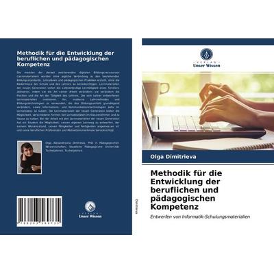 Methodik für die Entwicklung der beruflichen und pädagogischen Kompetenz, Taschenbuch von Olga Dimitrieva, Verlag Unser Wissen, 978-620-3-56973-5