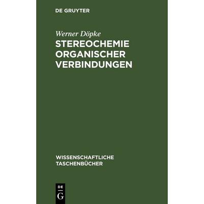 Stereochemie organischer Verbindungen, Gebundene Ausgabe von Werner Döpke, De Gruyter, 978-3-11-256841-5