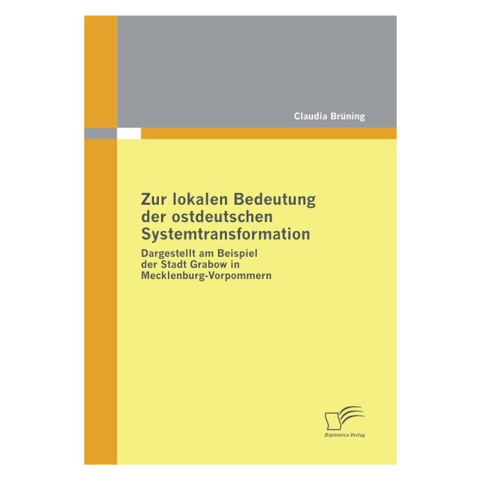 Diplomica Zur lokalen Bedeutung der ostdeutschen Systemtransformation (Deutsch, Softcover, Claudia Brüning) (8541426)