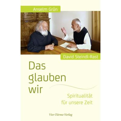 Das glauben wir, Gebundene Ausgabe von Anselm Grün,David Steindl-Rast, Vier Türme, 978-3-89680-921-6