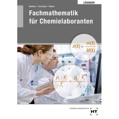 Lösungen zu 27610 Fachmathemaitk für Chemielaboranten, Taschenbuch von Sabine Meissner,Henning Schnitger,Matthias Weber, Europa-Lehrmittel,