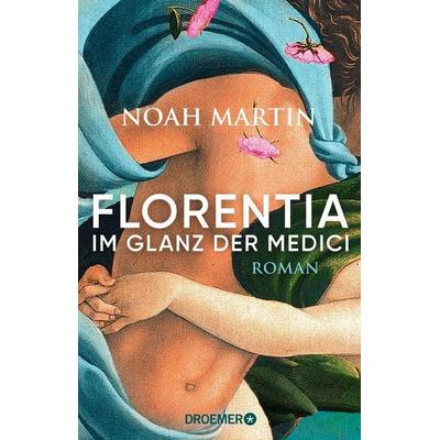 Florentia - Im Glanz der Medici, Taschenbuch von Noah Martin, Droemer Knaur, 978-3-426-28396-7