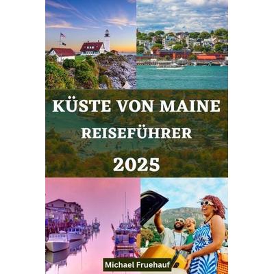 REISEFÜHRER FÜR DIE KÜSTE VON MAINE, Taschenbuch von Melanie Thalberg,Michael Fruehauf, Independently Published