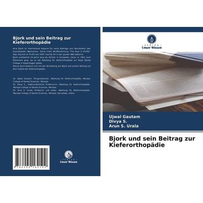 Bjork und sein Beitrag zur Kieferorthopädie, Taschenbuch von Ujwal Gautam,Divya S.,Arun S. Urala, Verlag Unser Wissen, 978-620-4-16210-2