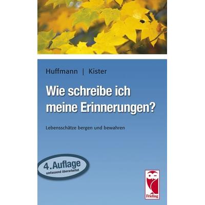 Wie schreibe ich meine Erinnerungen?, Taschenbuch von Johann-Friedrich Huffmann,Cornelie Kister, Frieling & Huffmann, 978-3-8280-3000-8