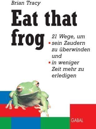 Brian Tracy - Eat that frog. 21 Wege, um sein Zaudern zu überwinden, in weniger Zeit mehr zu erledigen. - Preis vom 09.10.2026 07:28:09 h