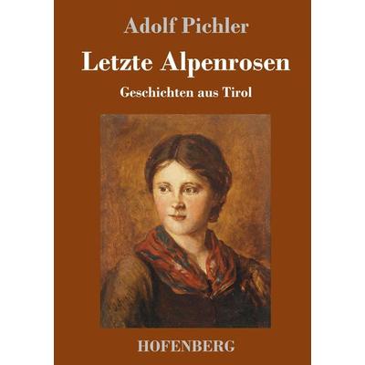 Letzte Alpenrosen, Gebundene Ausgabe von Adolf Pichler, Hofenberg, 978-3-7437-1624-7