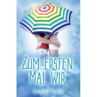 Zum ersten Mal wir, Taschenbuch von Sanne Hipp, Epubli, 978-3-7575-7165-8