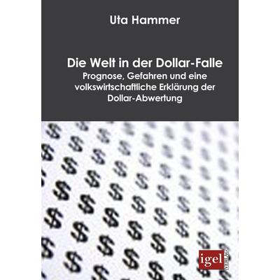Die Welt in der Dollar-Falle, Taschenbuch von Uta Hammer, Igel Verlag Literatur & Wissenschaft, 978-3-86815-024-7