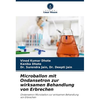 Microballon mit Ondansetron zur wirksamen Behandlung von Erbrechen, Taschenbuch von Vinod Kumar Dhote,Kanika Dhote,Surendra Jain Deepti Jain, Verlag