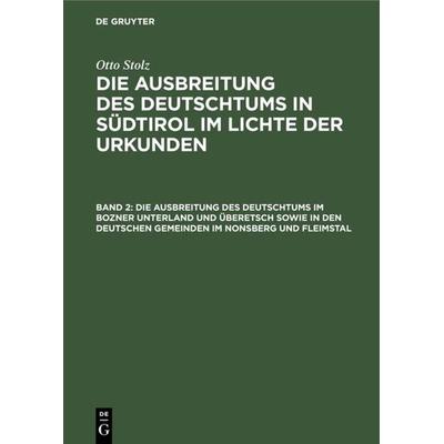 Die Ausbreitung des Deutschtums im Bozner Unterland und Überetsch sowie in den deutschen Gemeinden im Nonsberg und Fleimstal, Gebundene Ausgabe von