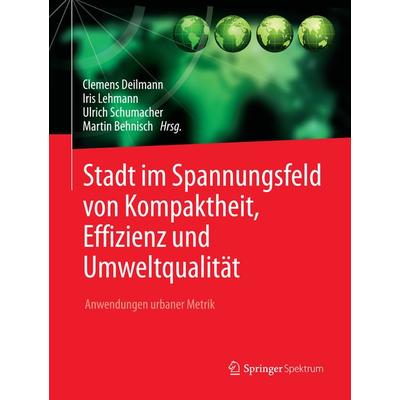 Stadt im Spannungsfeld von Kompaktheit, Effizienz und Umweltqualität, Gebundene Ausgabe von Clemens Deilmann,Iris Lehmann,Ulrich Schumacher,Martin
