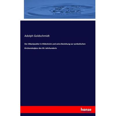 Der Albanipsalter in Hildesheim und seine Beziehung zur symbolischen Kirchenskulptur des XII. Jahrhunderts, Taschenbuch von Adolph Goldschmidt,