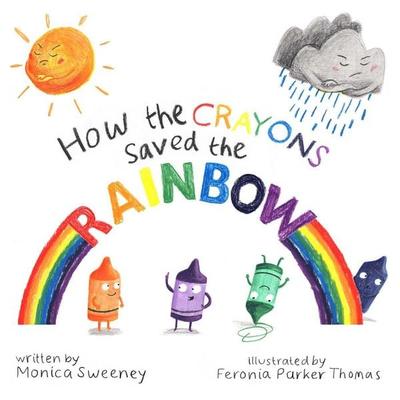 How the Crayons Saved the Rainbow, Gebundene Ausgabe von Monica Sweeney, Sky Pony, 978-1-5107-0583-8