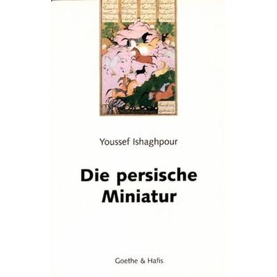 Die persische Miniatur, Taschenbuch von Youssef Ishaghpour, Goethe & Hafis Verlag, 978-3-9807909-3-2