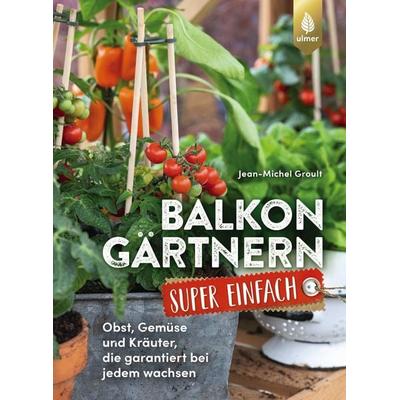 Balkongärtnern super einfach, Taschenbuch von Jean-Michel Groult, Verlag Eugen Ulmer, 978-3-8186-2230-5