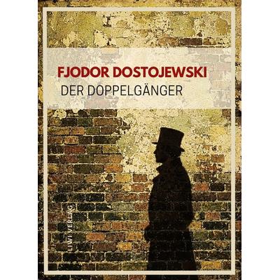 Fjodor Dostojewski: Der Doppelgänger. Vollständige Neuausgabe, Gebundene Ausgabe von Fjodor M. Dostojewski, Liwi Literatur- Und Wissenschaftsverlag,