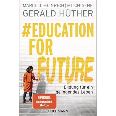 & Education For Future, Taschenbuch von Gerald Hüther,Marcell Heinrich,Mitch Senf, Goldmann, 978-3-442-14271-2