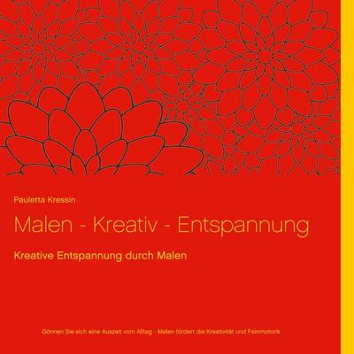 Malen - Kreativ - Entspannung, Gebundene Ausgabe von Pauletta Kressin, BoD – Books on Demand, 978-3-7526-4720-4