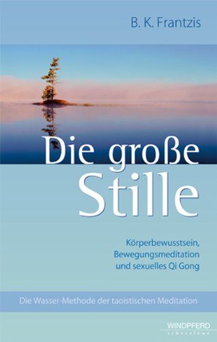 Frantzis, Bruce Kumar - Die große Stille: Die Wasser-Methode der taoistischen Meditation - Preis vom 09.10.2026 07:28:09 h