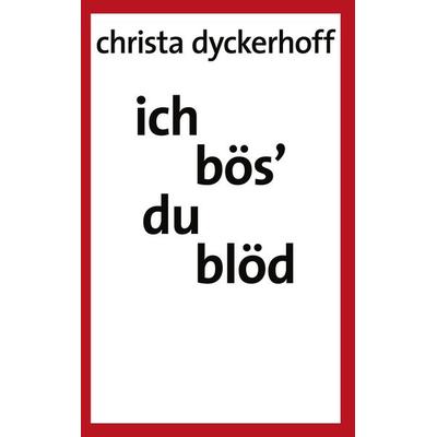 Ich bös' - du blöd!, Taschenbuch von Christa Dyckerhoff, BoD – Books on Demand, 978-3-8334-0526-6