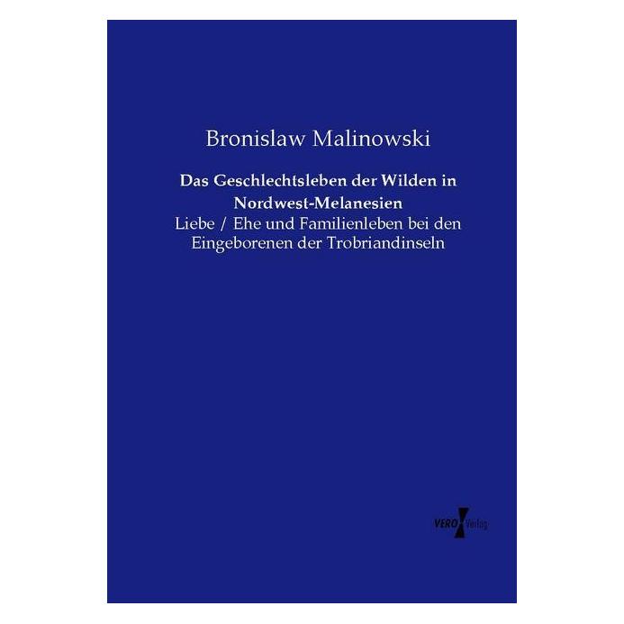 Vero Das Geschlechtsleben der Wilden in Nordwest-Melanesien (Deutsch, Softcover, Bronislaw Malinowski) (35161449)