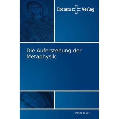 Wust, P: Auferstehung der Metaphysik, Taschenbuch von Peter Wust, Fromm Verlag, 978-3-8416-0013-4