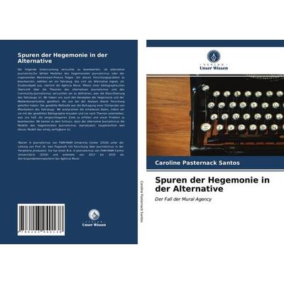 Spuren der Hegemonie in der Alternative, Taschenbuch von Caroline Pasternack Santos, Verlag Unser Wissen, 978-620-3-94013-8