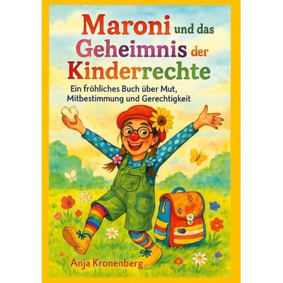 Maroni und das Geheimnis der Kinderrechte, Gebundene Ausgabe von Anja Kronenberg, BoD – Books on Demand, 978-3-695-71652-4